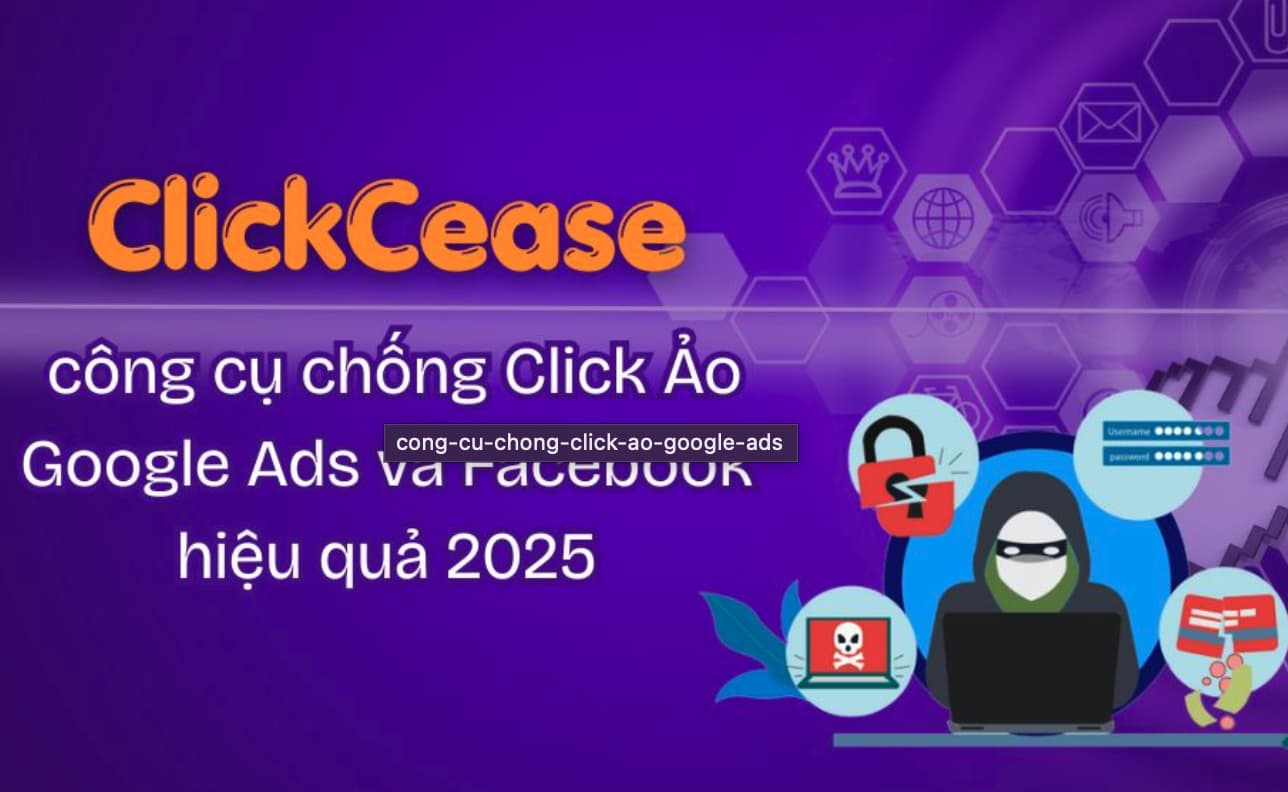 ClickCease: Công cụ chống Click Ảo Google Ads và Facebook hiệu quả 2025