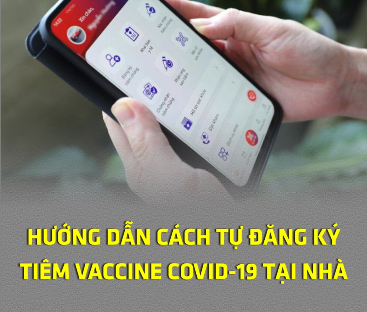 Hướng dẫn cách tự đăng ký tiêm Vacccine Covid-19 ngay tại nhà