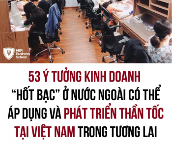 53 Ý Tưởng Kinh Doanh Cực Ăn Khách Ở Nước Ngoài Có Thể Áp Dụng Tại Việt Nam