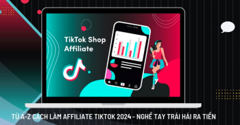 Cách làm affiliate Tiktok 2024 từ A-Z