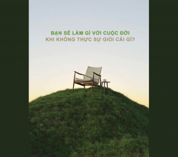 NẾU KHÔNG GIỎI CÁI GÌ HẾT THÌ SAO?